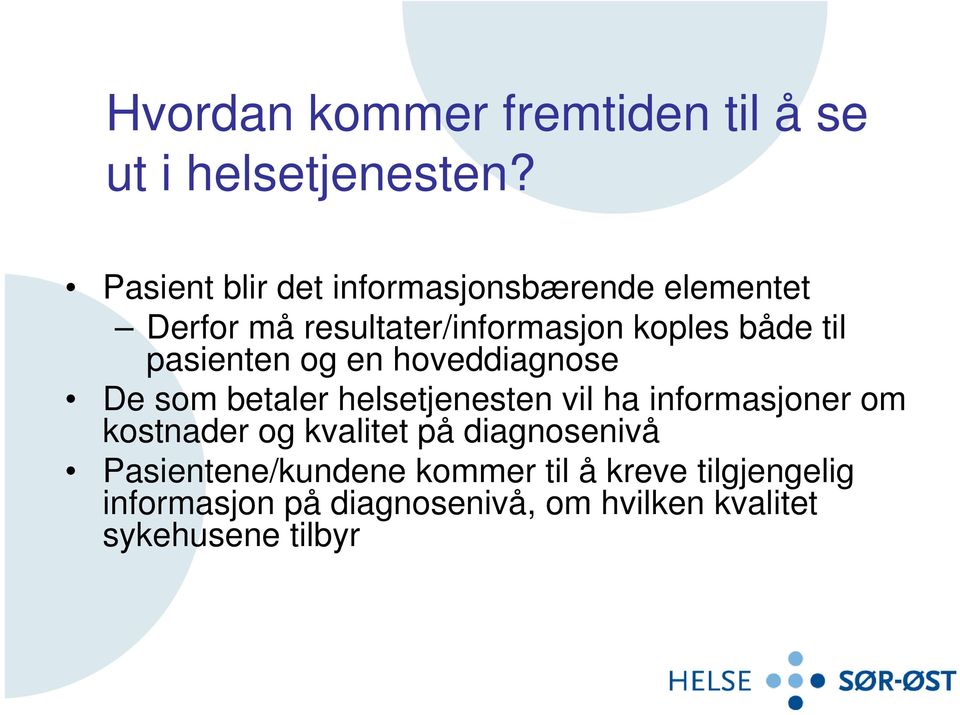 pasienten og en hoveddiagnose De som betaler helsetjenesten vil ha informasjoner om kostnader og