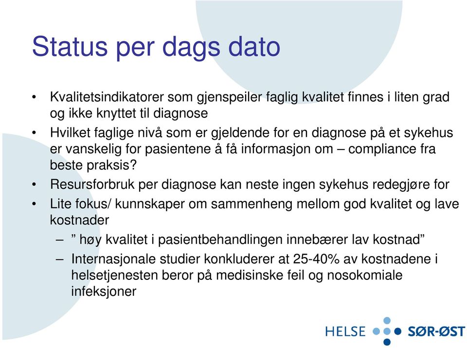 Resursforbruk per diagnose kan neste ingen sykehus redegjøre for Lite fokus/ kunnskaper om sammenheng mellom god kvalitet og lave kostnader høy