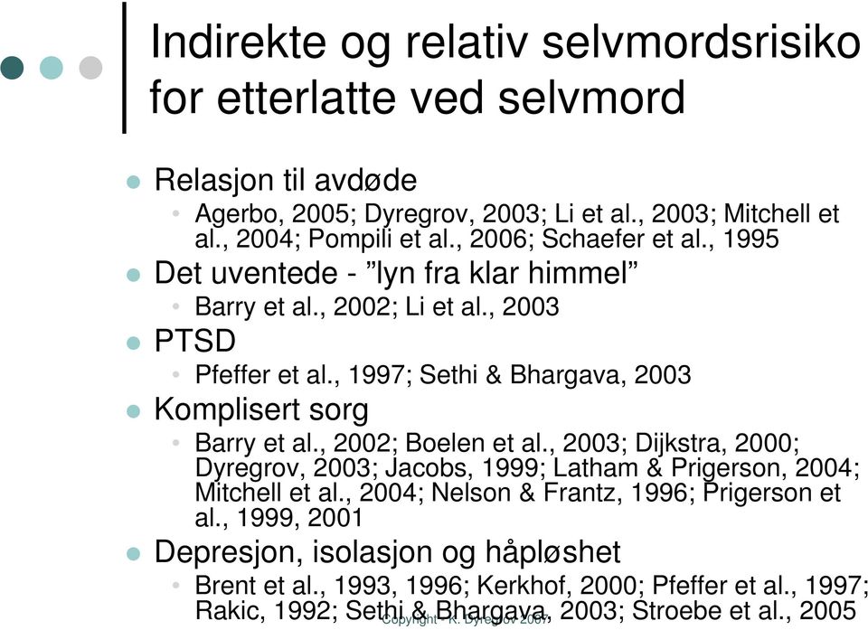 , 1997; Sethi & Bhargava, 2003 Komplisert sorg Barry et al., 2002; Boelen et al.