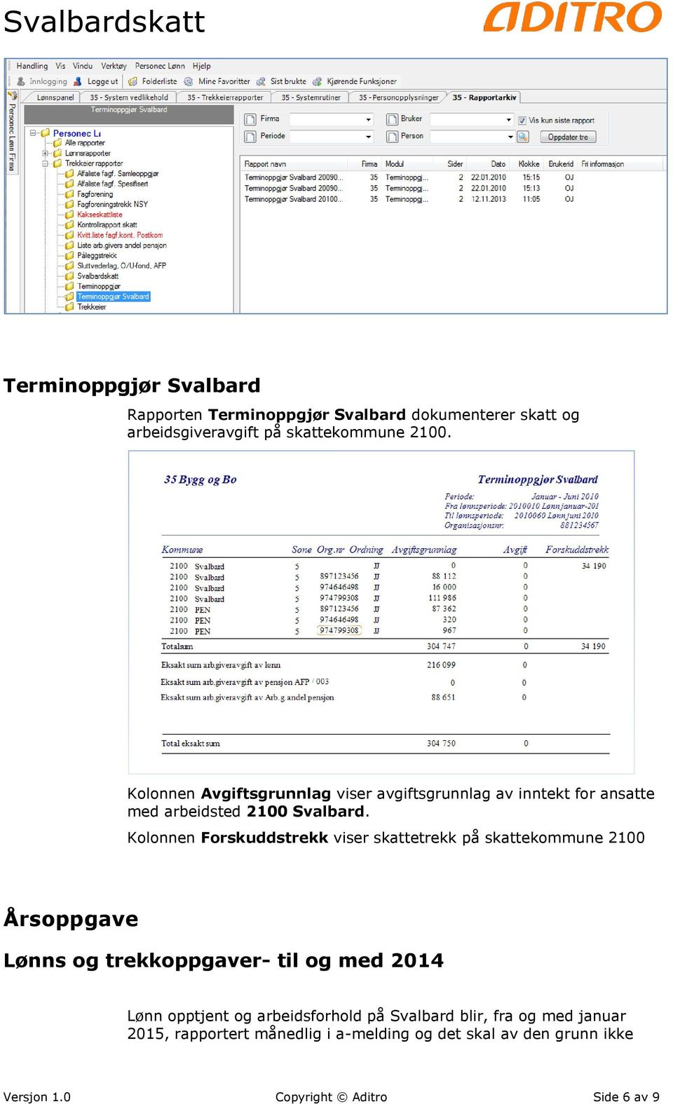 Kolonnen Forskuddstrekk viser skattetrekk på skattekommune 2100 Årsoppgave Lønns og trekkoppgaver- til og med 2014 Lønn