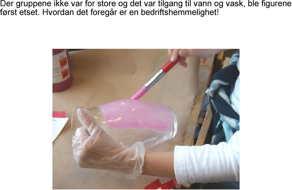 ble figurene først etset.