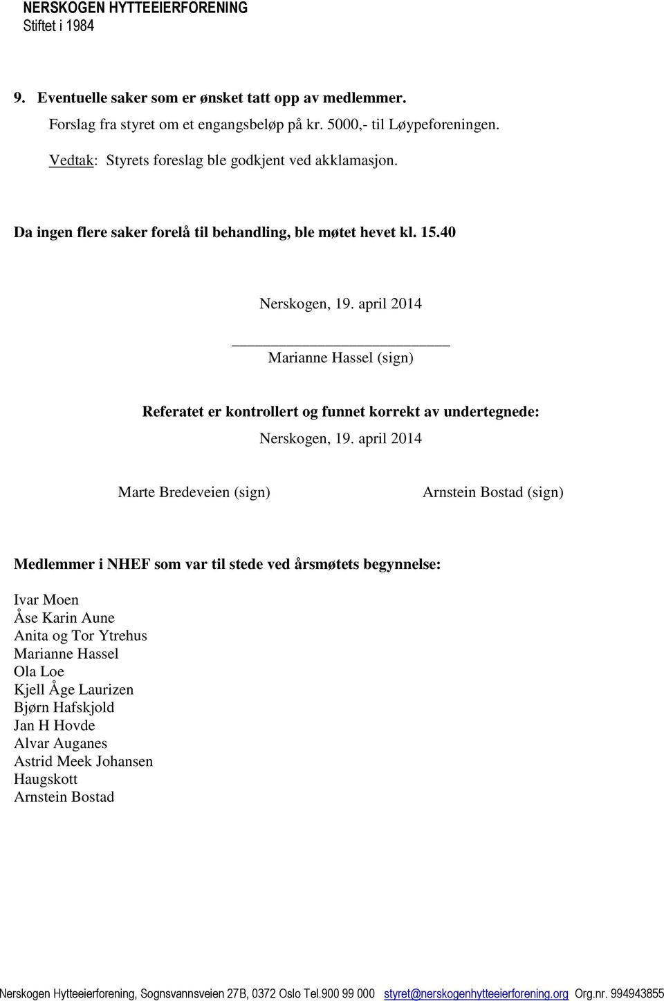 april 2014 Marianne Hassel (sign) Referatet er kontrollert og funnet korrekt av undertegnede: Nerskogen, 19.