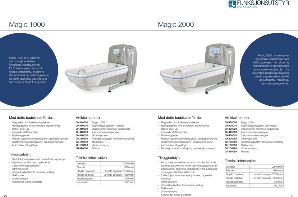 Magic 2000 har mange av de samme funksjonene som 1000-badekaret, men til denne modellen kan det bestilles mer avansert ekstrautstyr.