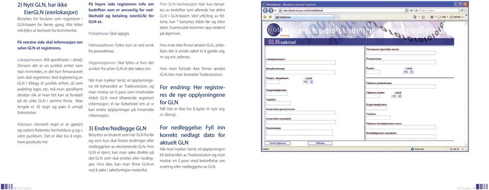 Ved registrering av GLN i tillegg til juridisk enhet, så som avdeling lager, etc. må man spesifisere detaljer slik at man lett kan se forskjell på de ulike GLN i samme firma.
