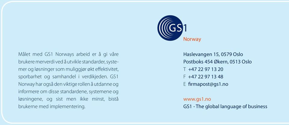 GS1 Norway har også den viktige rollen å utdanne og informere om disse standardene, systemene og løsningene, og sist men ikke