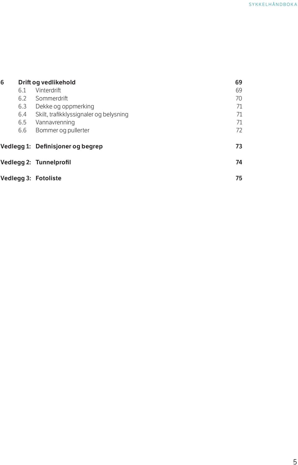 4 Skilt, trafikklyssignaler og belysning 71 6.5 Vannavrenning 71 6.