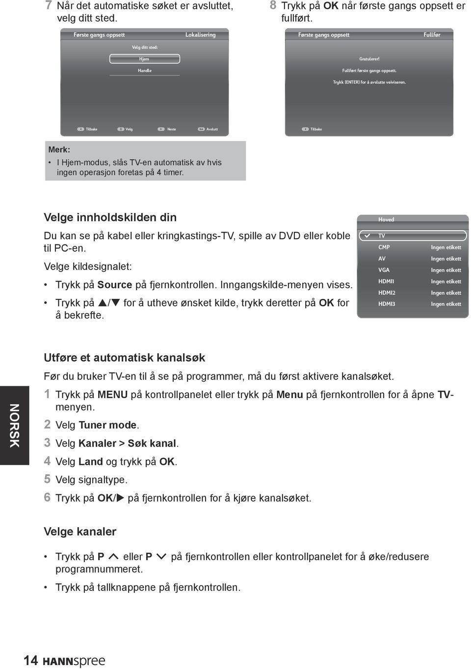 Tilbake Velg Neste Exit Avslutt Tilbake Merk: I Hjem-modus, slås TV-en automatisk av hvis ingen operasjon foretas på 4 timer.