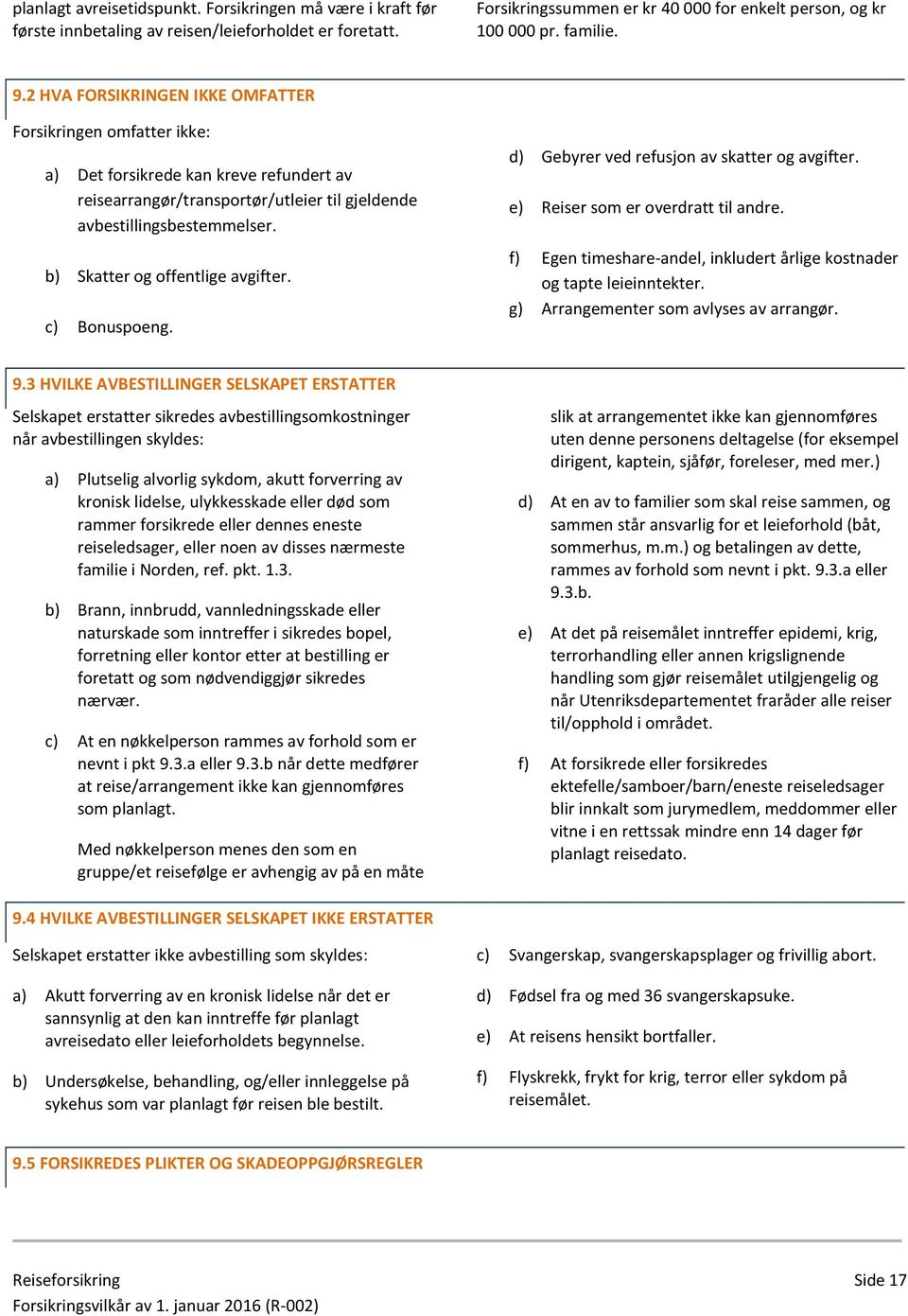 b) Skatter og offentlige avgifter. c) Bonuspoeng. d) Gebyrer ved refusjon av skatter og avgifter. e) Reiser som er overdratt til andre.