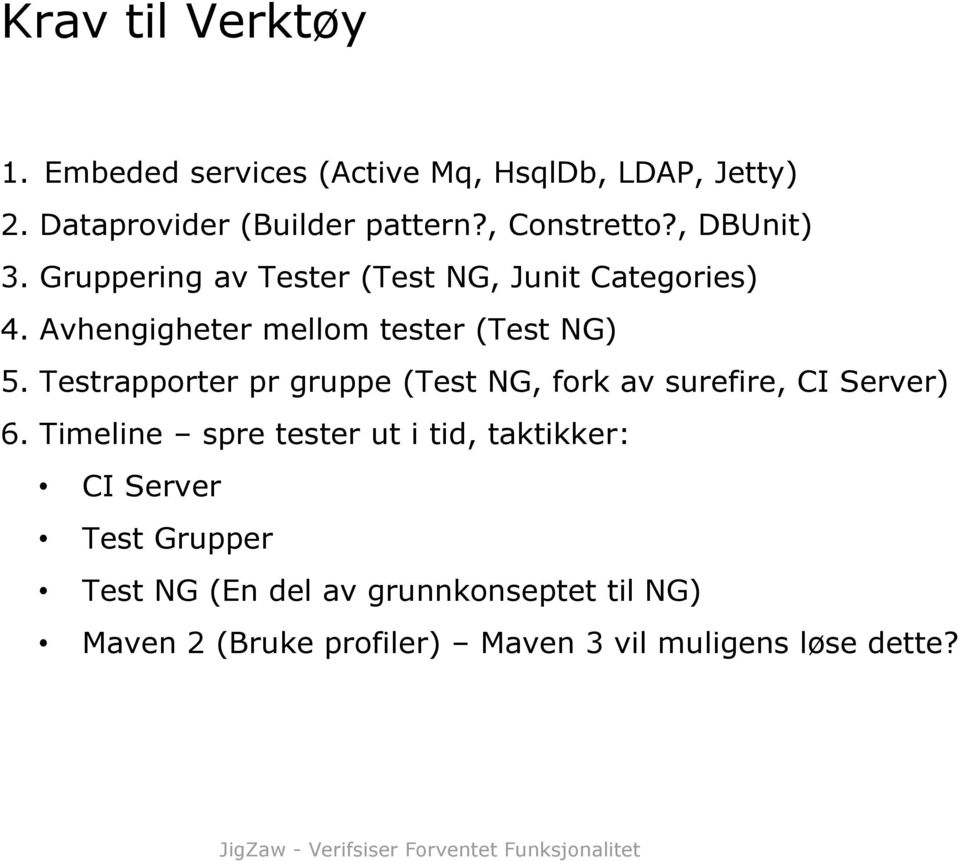 Avhengigheter mellom tester (Test NG) 5. Testrapporter pr gruppe (Test NG, fork av surefire, CI Server) 6.