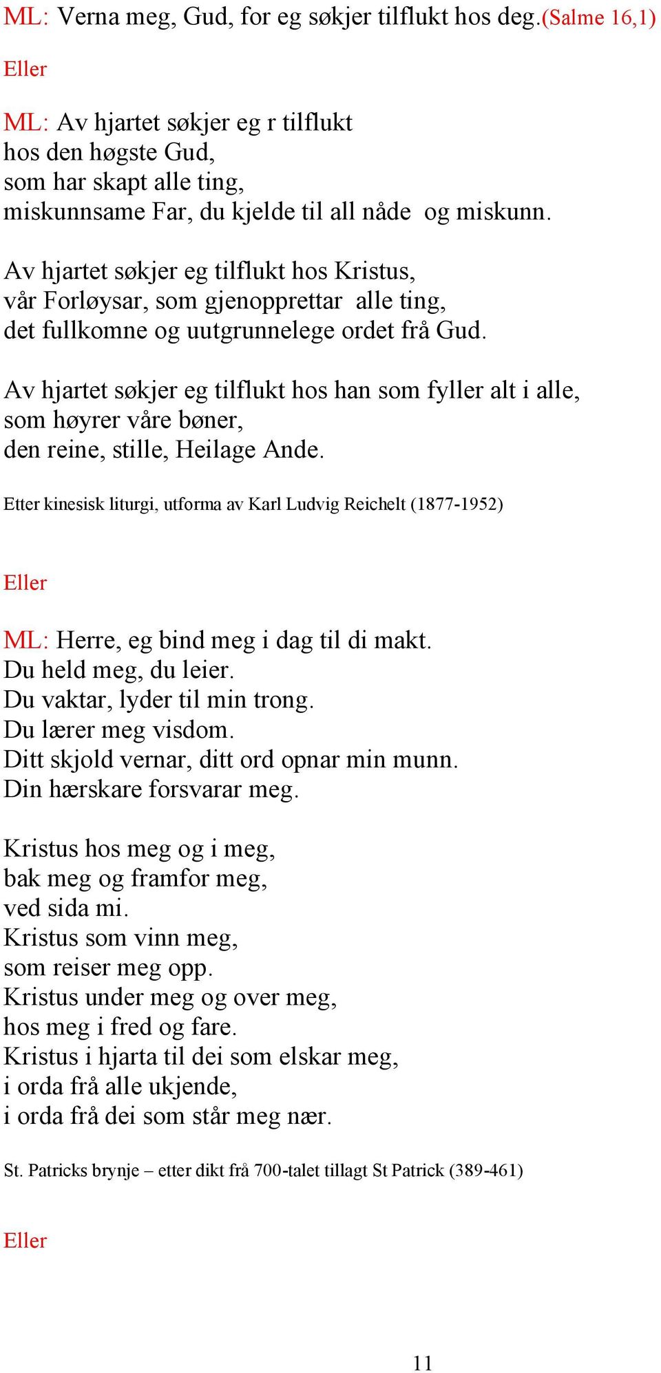 Av hjartet søkjer eg tilflukt hos han som fyller alt i alle, som høyrer våre bøner, den reine, stille, Heilage Ande.