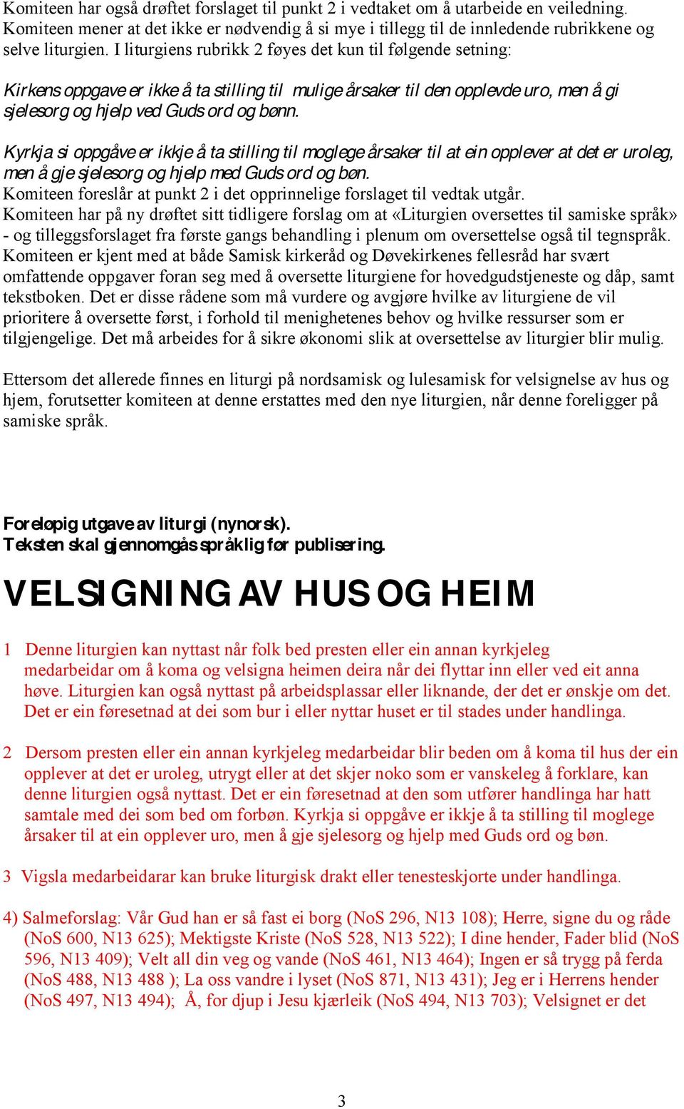 Kyrkja si oppgåve er ikkje å ta stilling til moglege årsaker til at ein opplever at det er uroleg, men å gje sjelesorg og hjelp med Guds ord og bøn.