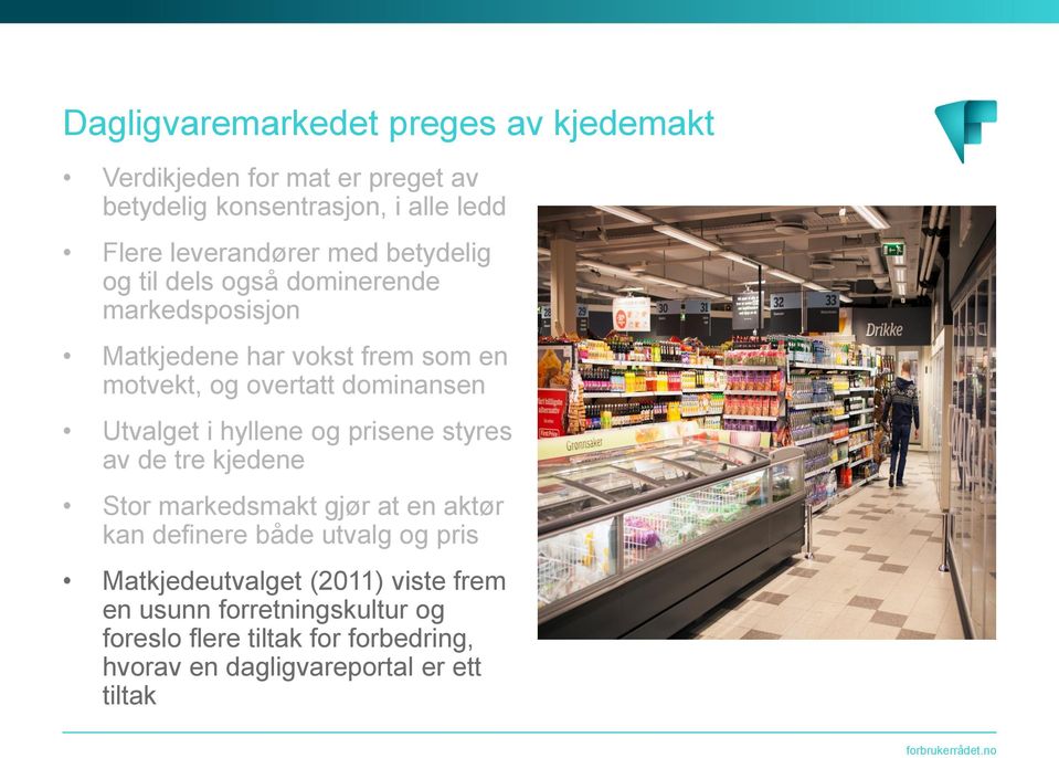 Utvalget i hyllene og prisene styres av de tre kjedene Stor markedsmakt gjør at en aktør kan definere både utvalg og pris