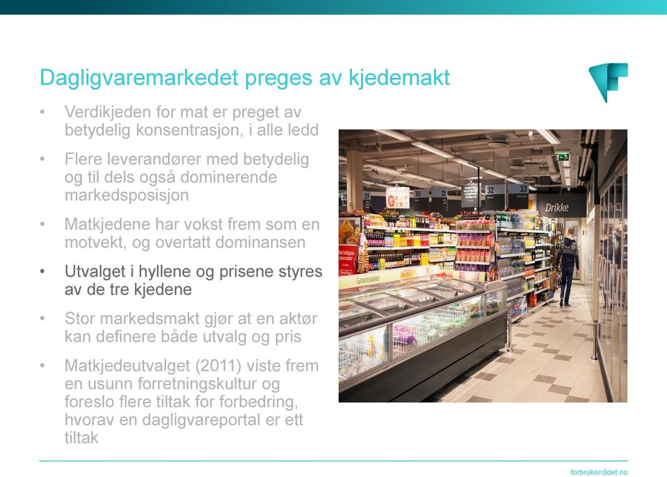 Utvalget i hyllene og prisene styres av de tre kjedene Stor markedsmakt gjør at en aktør kan definere både utvalg og pris