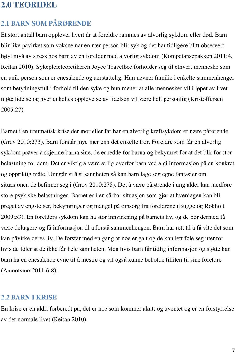 2010). Sykepleieteoretikeren Joyce Travelbee forholder seg til ethvert menneske som en unik person som er enestående og uerstattelig.