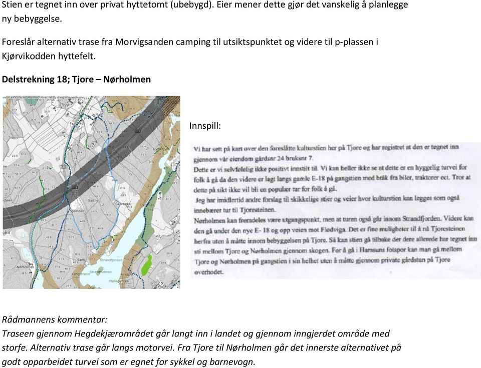 Delstrekning 18; Tjore Nørholmen Traseen gjennom Hegdekjærområdet går langt inn i landet og gjennom inngjerdet område med storfe.