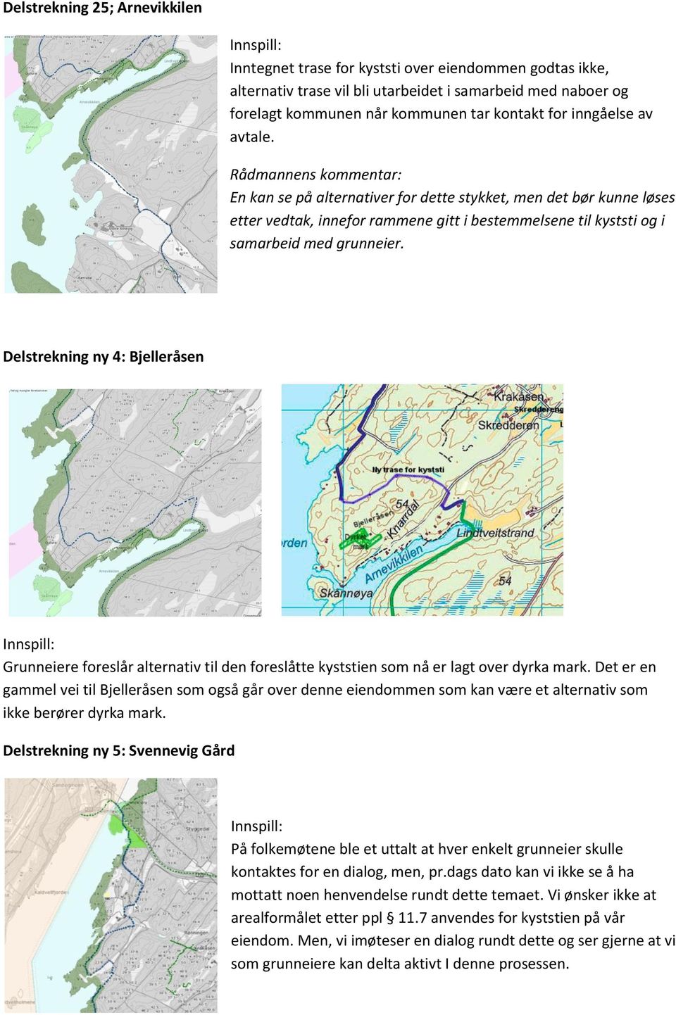 Delstrekning ny 4: Bjelleråsen Grunneiere foreslår alternativ til den foreslåtte kyststien som nå er lagt over dyrka mark.