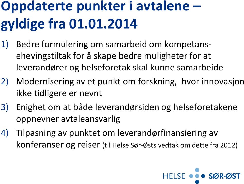 helseforetak skal kunne samarbeide 2) Modernisering av et punkt om forskning, hvor innovasjon ikke tidligere er nevnt 3)