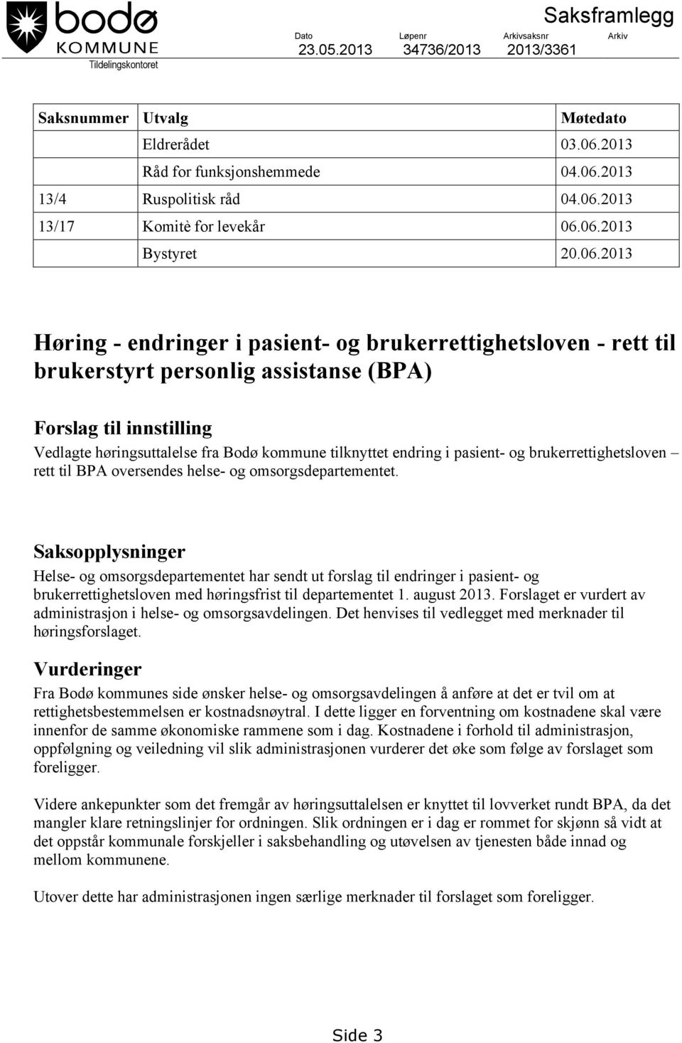 Vedlagte høringsuttalelse fra Bodø kommune tilknyttet endring i pasient- og brukerrettighetsloven rett til BPA oversendes helse- og omsorgsdepartementet.