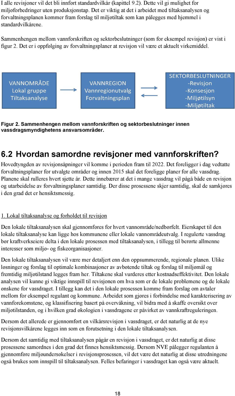 Sammenhengen mellom vannforskriften og sektorbeslutninger (som for eksempel revisjon) er vist i figur 2. Det er i oppfølging av forvaltningsplaner at revisjon vil være et aktuelt virkemiddel. Figur 2.