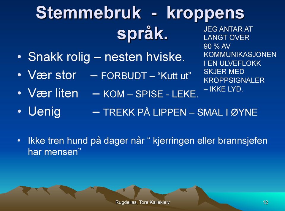 JEG ANTAR AT LANGT OVER 90 % AV KOMMUNIKASJONEN I EN ULVEFLOKK SKJER MED