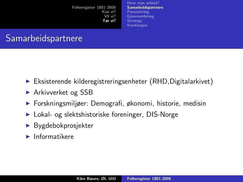 kilderegistreringsenheter (RHD,Digitalarkivet) Arkivverket og SSB Forskningsmiljøer: