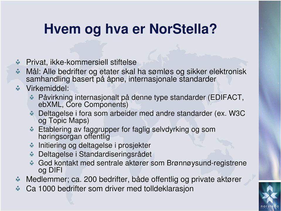 Påvirkning internasjonalt på denne type standarder (EDIFACT, ebxml, Core Components) Deltagelse i fora som arbeider med andre standarder (ex.