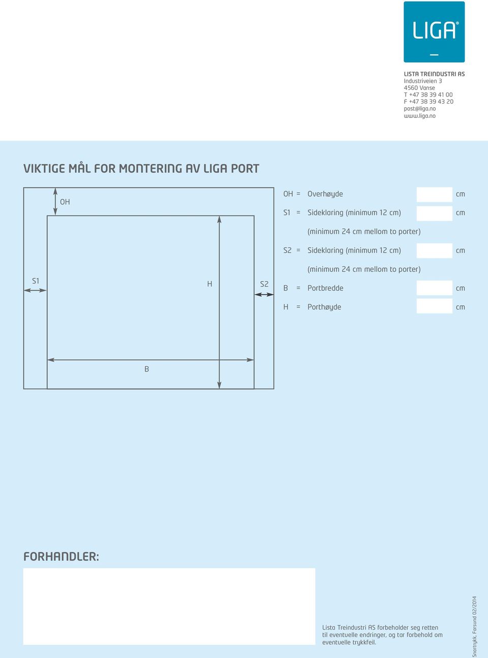 no VIKTIGE MÅL FOR MONTERING AV LIGA PORT OH OH = Overhøyde cm S1 = Sideklaring (minimum 12 cm) cm (minimum 24 cm mellom to