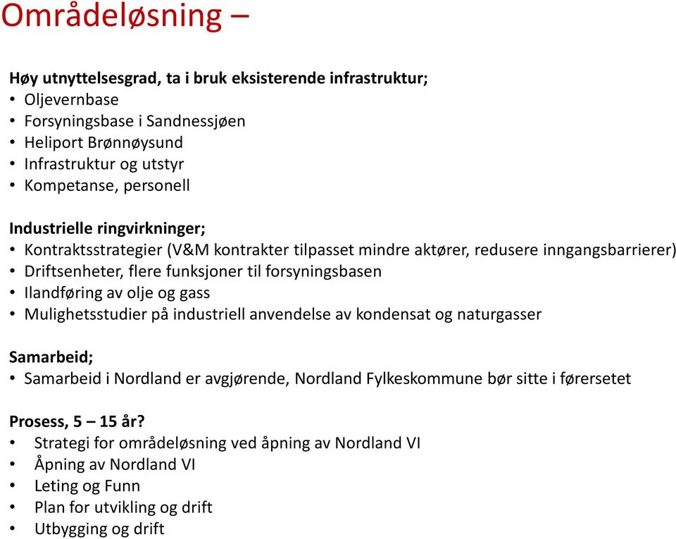 forsyningsbasen Ilandføring av olje og gass Mulighetsstudier på industriell anvendelse av kondensat og naturgasser Samarbeid; Samarbeid i Nordland er avgjørende, Nordland