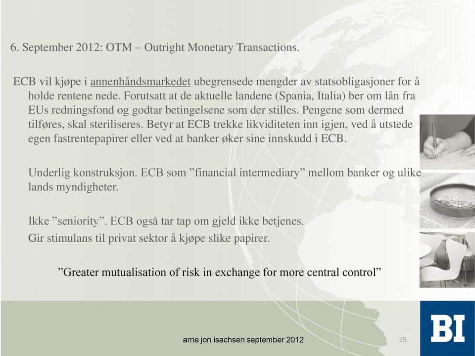 Betyr at ECB trekke likviditeten inn igjen, ved å utstede egen fastrentepapirer eller ved at banker øker sine innskudd i ECB. Underlig konstruksjon.