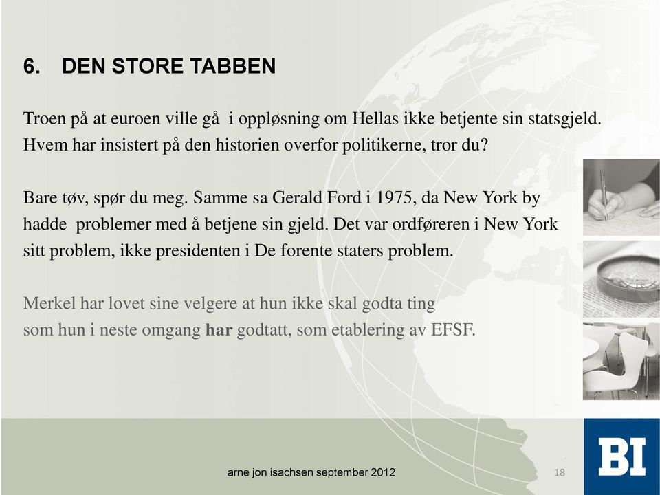 Samme sa Gerald Ford i 1975, da New York by hadde problemer med å betjene sin gjeld.