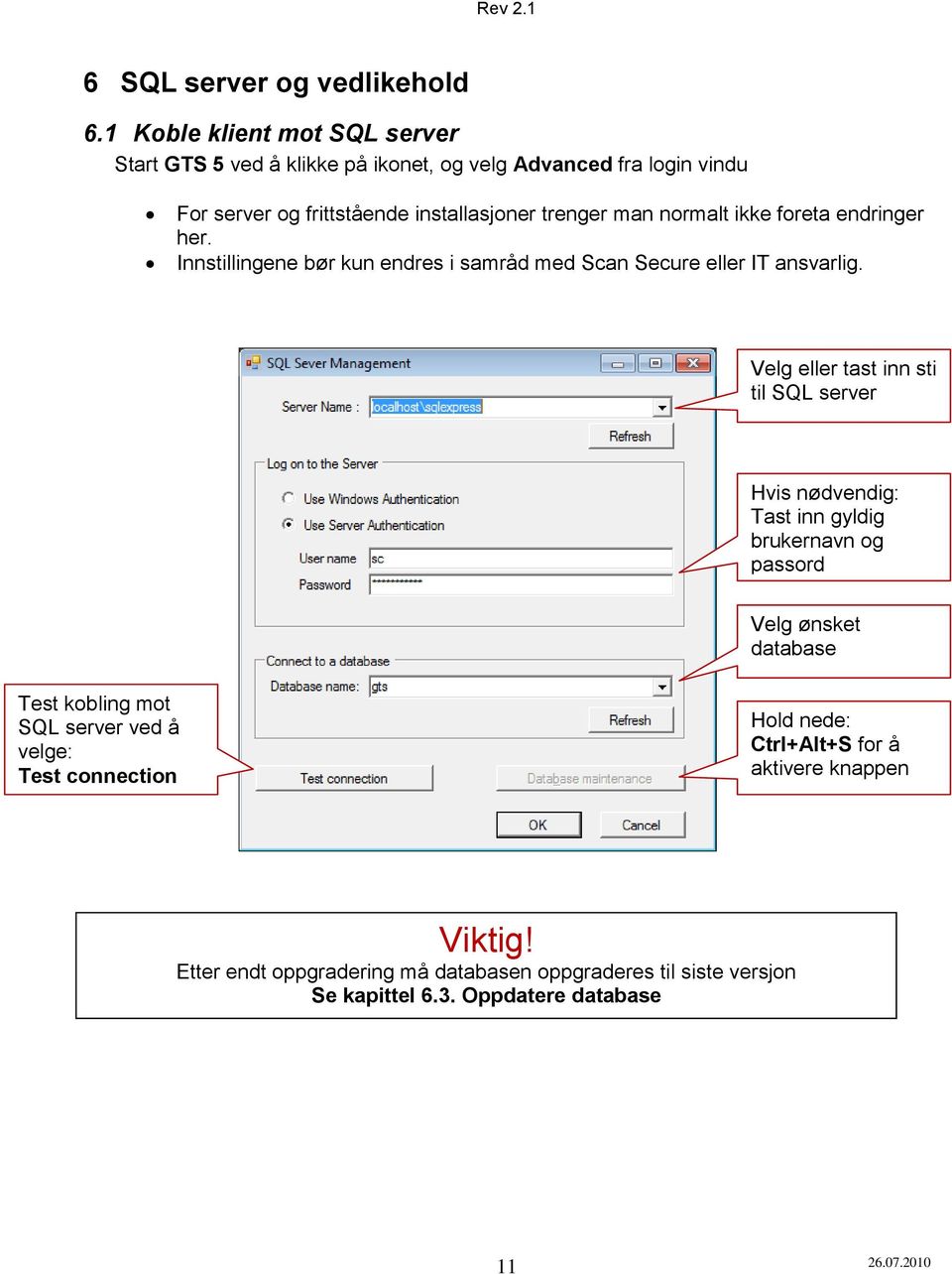 normalt ikke foreta endringer her. Innstillingene bør kun endres i samråd med Scan Secure eller IT ansvarlig.