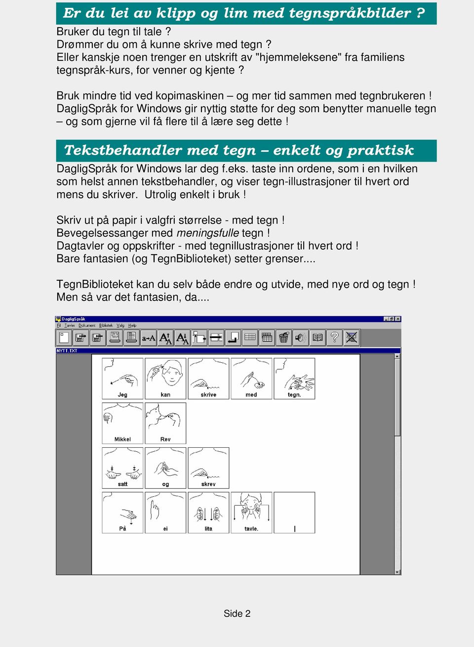 DagligSpråk for Windows gir nyttig støtte for deg som benytter manuelle tegn og som gjerne vil få flere til å lære seg dette!