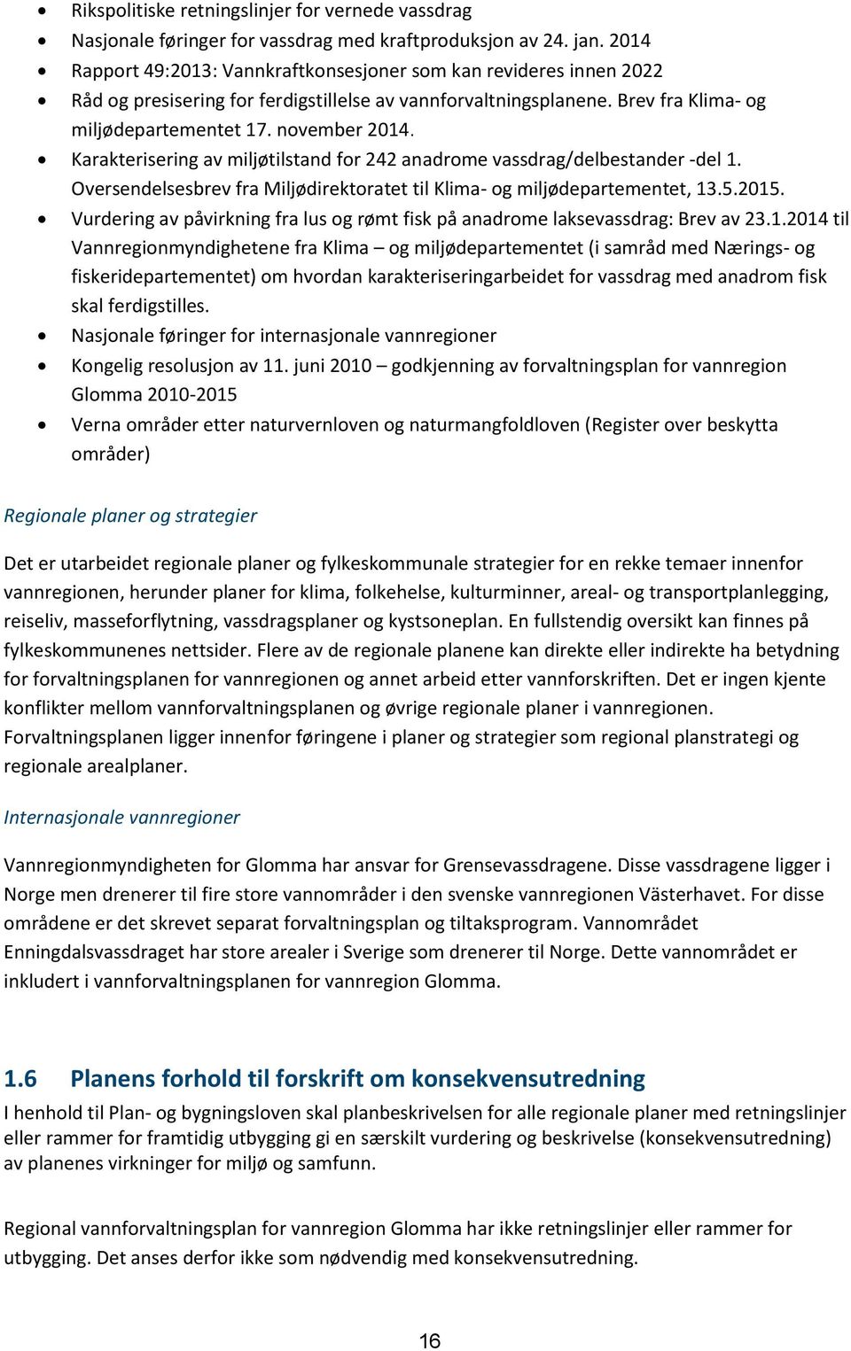 Karakterisering av miljøtilstand for 242 anadrome vassdrag/delbestander -del 1. Oversendelsesbrev fra Miljødirektoratet til Klima- og miljødepartementet, 13.5.2015.