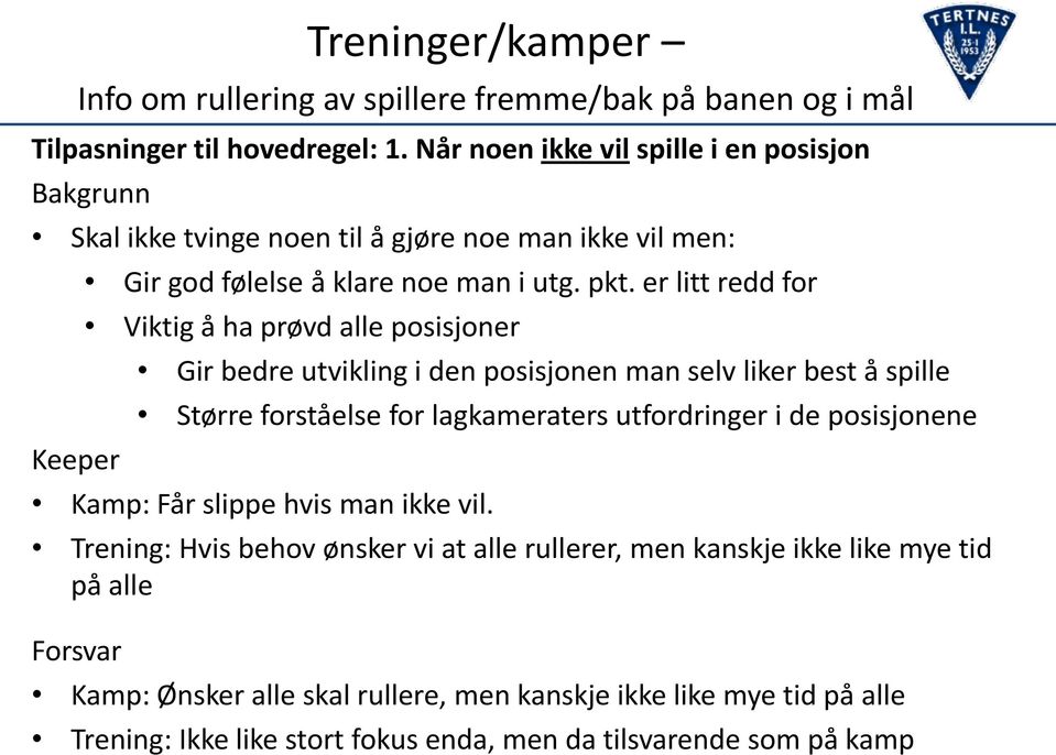 er litt redd for Viktig å ha prøvd alle posisjoner Gir bedre utvikling i den posisjonen man selv liker best å spille Større forståelse for lagkameraters utfordringer i de