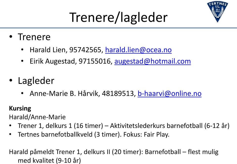 no Kursing Harald/Anne-Marie Trener 1, delkurs 1 (16 timer) Aktivitetslederkurs barnefotball (6-12 år)