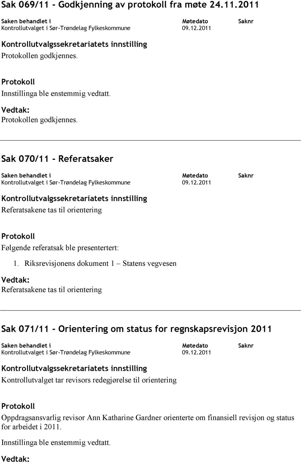 Riksrevisjonens dokument 1 Statens vegvesen Referatsakene tas til orientering Sak 071/11 - Orientering om status for