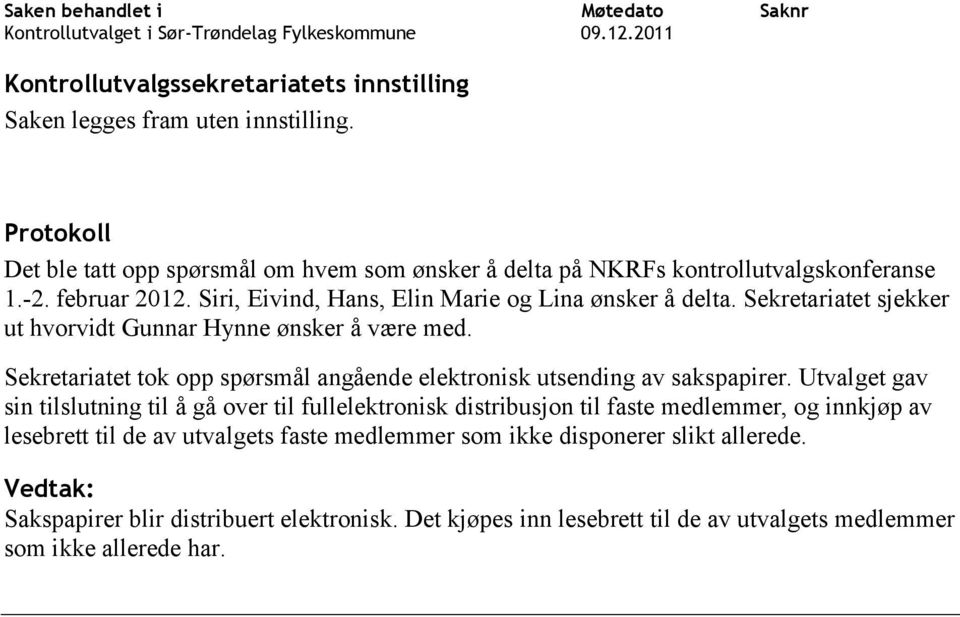 Sekretariatet tok opp spørsmål angående elektronisk utsending av sakspapirer.