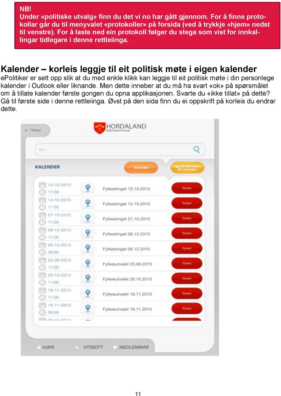 Kalender korleis leggje til eit politisk møte i eigen kalender epolitiker er sett opp slik at du med enkle klikk kan leggje til eit politisk møte i din personlege kalender i Outlook