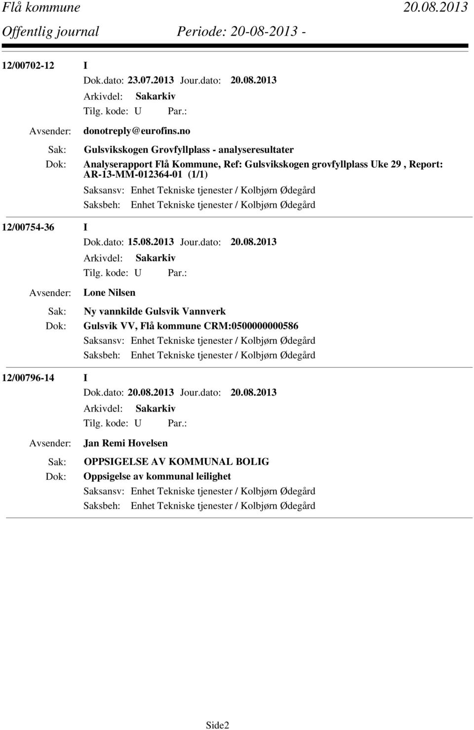 grovfyllplass Uke 29, Report: AR-13-MM-012364-01 (1/1) 12/00754-36 I Dok.dato: 15.08.