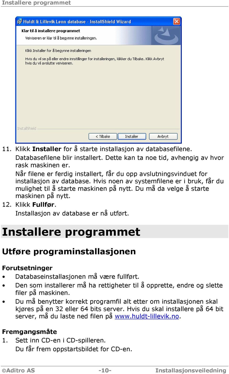 Du må da velge å starte maskinen på nytt. 12. Klikk Fullfør. Installasjon av database er nå utført.