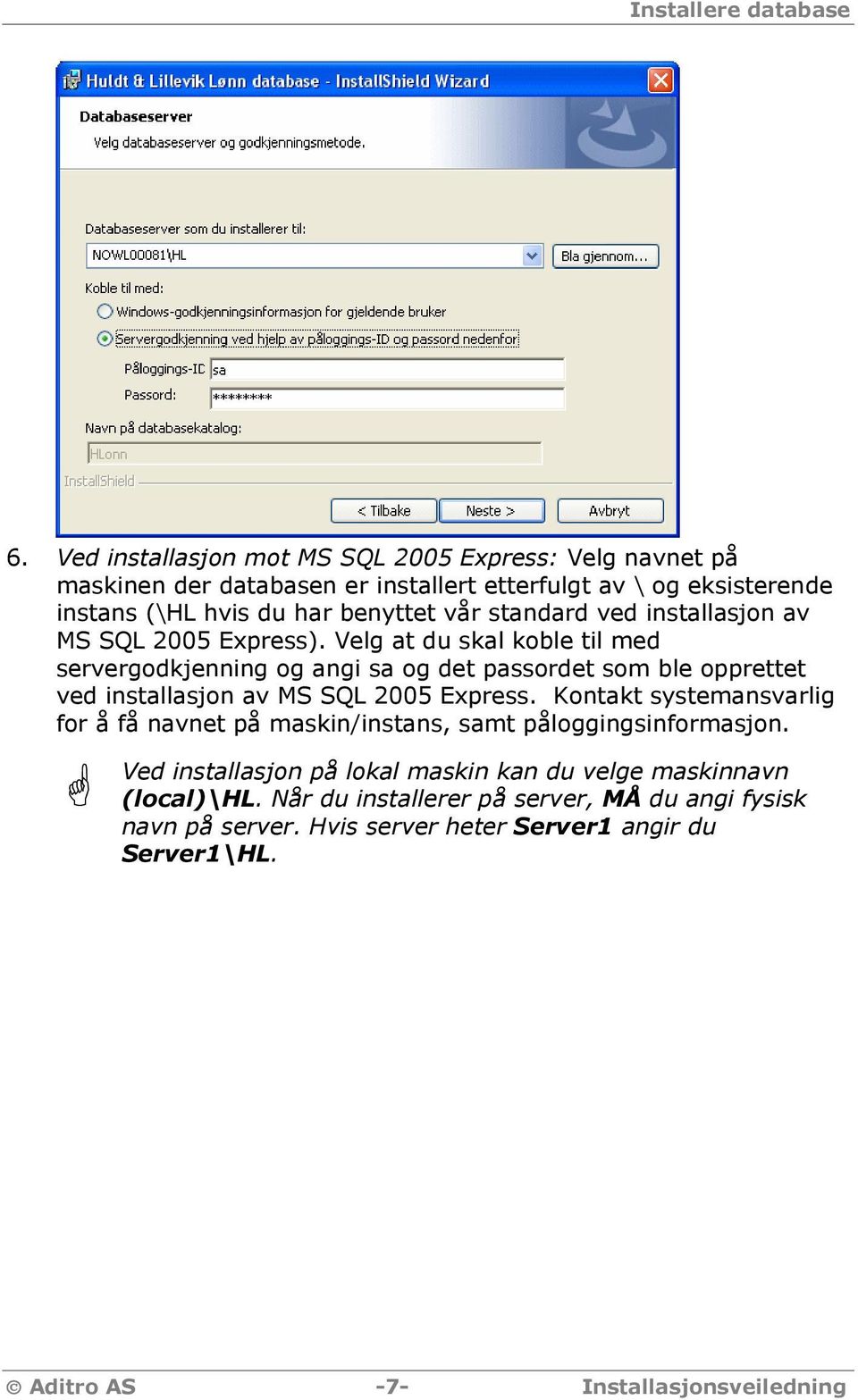 standard ved installasjon av MS SQL 2005 Express).