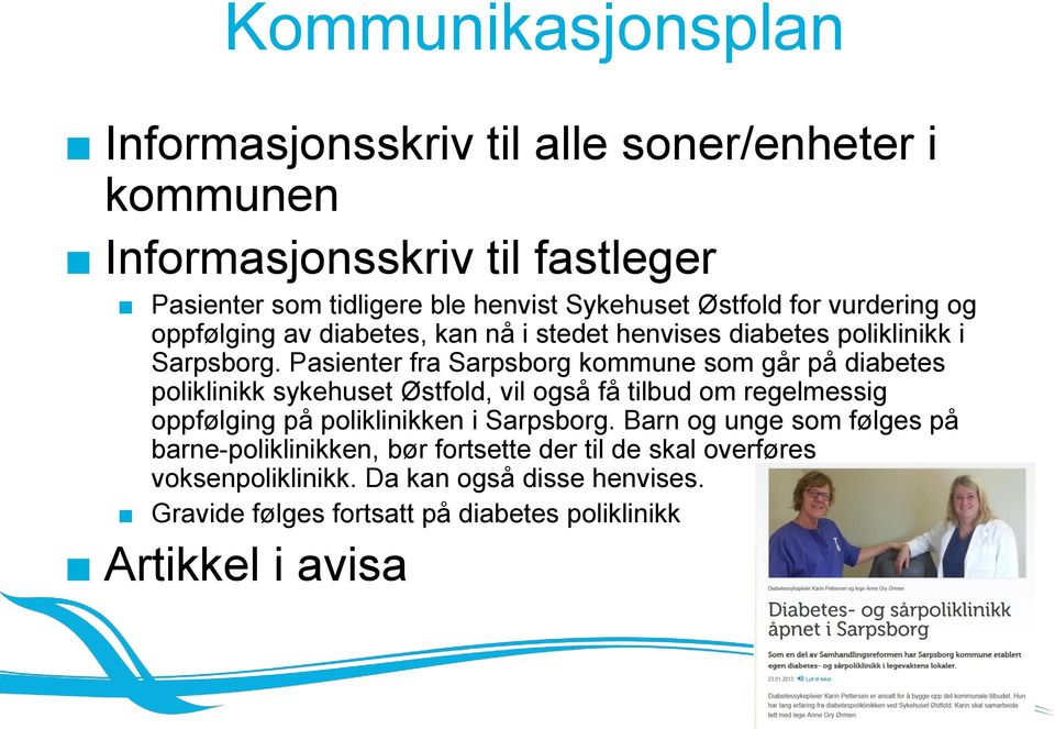 Pasienter fra Sarpsborg kommune som går på diabetes poliklinikk sykehuset Østfold, vil også få tilbud om regelmessig oppfølging på poliklinikken i