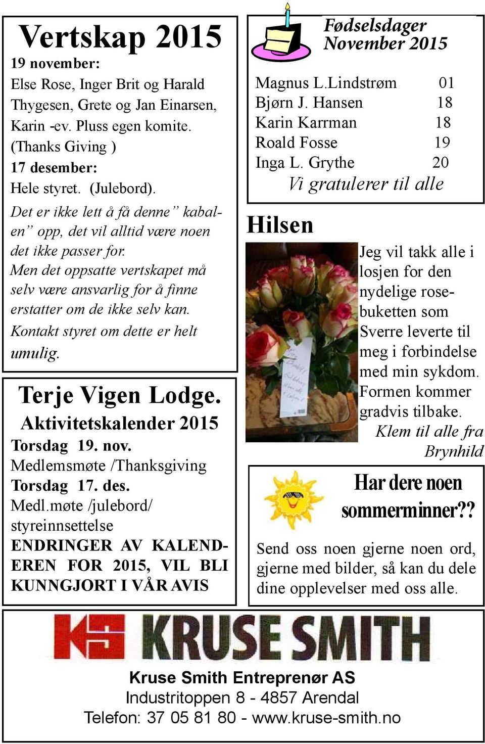 Kontakt styret om dette er helt umulig. Terje Vigen Lodge. Aktivitetskalender 2015 Torsdag 19. nov. Medle