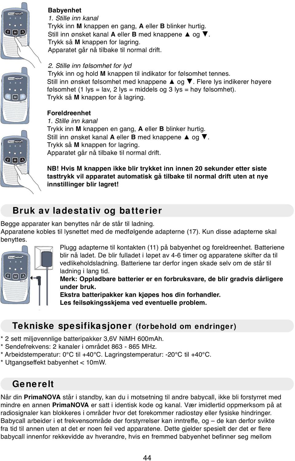 Flere lys indikerer høyere følsomhet (1 lys = lav, 2 lys = middels og 3 lys = høy følsomhet). Trykk så knappen for å lagring. Foreldreenhet 1.