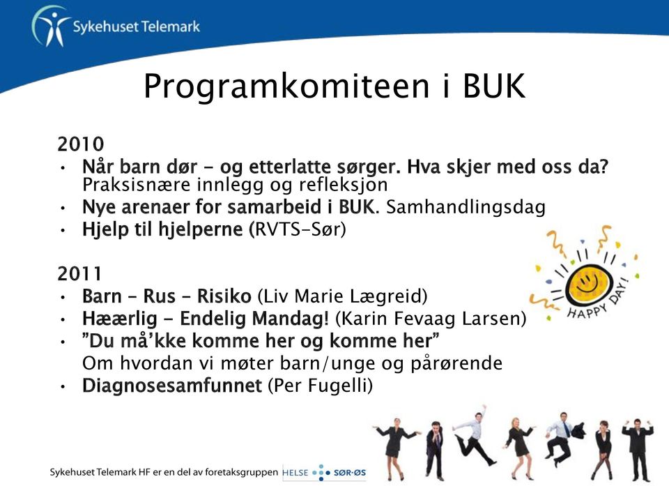 Samhandlingsdag Hjelp til hjelperne (RVTS-Sør) 2011 Barn Rus Risiko (Liv Marie Lægreid) Hæærlig -