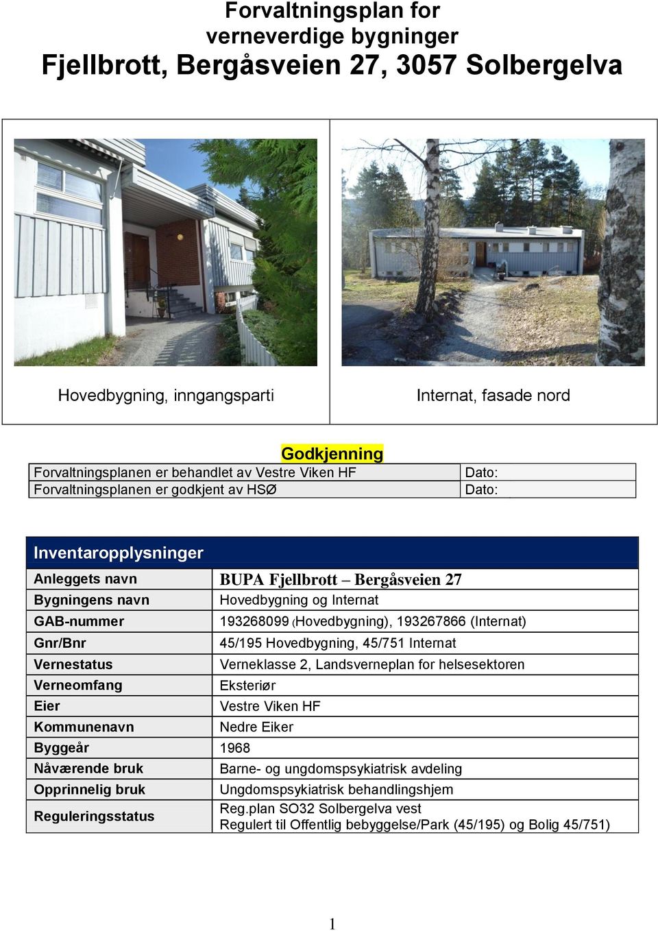 Hovedbygning og Internat 193268099 (Hovedbygning), 193267866 (Internat) 45/195 Hovedbygning, 45/751 Internat Verneklasse 2, Landsverneplan for helsesektoren Eksteriør Byggeår 1968 Nåværende bruk