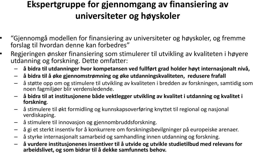 Dette omfatter: å bidra til utdanninger hvor kompetansen ved fullført grad holder høyt internasjonalt nivå, å bidra til å øke gjennomstrømning og øke utdanningskvaliteten, redusere frafall å støtte