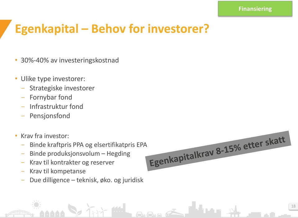 - Infrastruktur fond - Pensjonsfond Krav fra investor: - Binde kraftpris PPA og elsertifikatpris