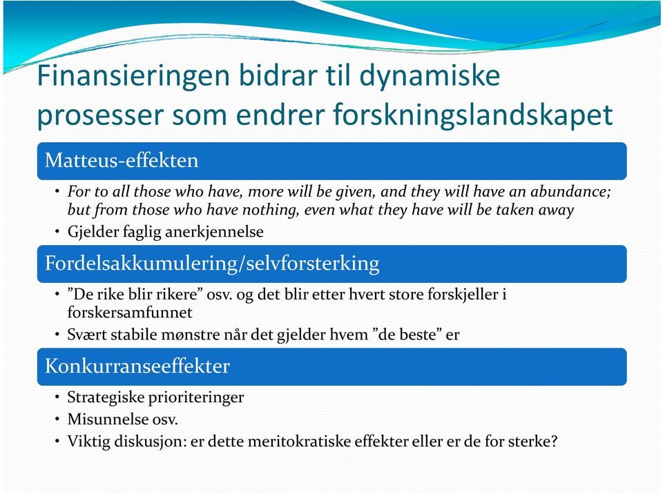 Fordelsakkumulering/selvforsterking De rike blir rikere osv.