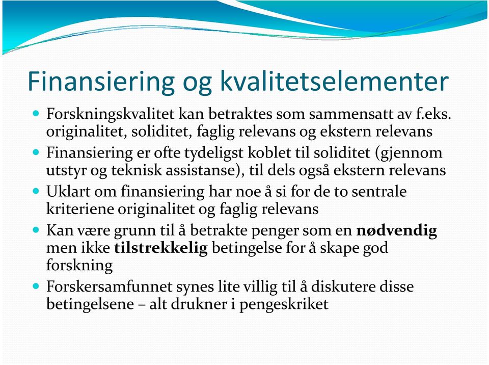 assistanse), til dels også ekstern relevans Uklart om finansiering har noe å si for de to sentrale kriteriene originalitet og faglig relevans Kan